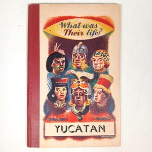 May include: A hardcover book titled What was Their life? YUCATAN with a red spine and a cream-colored cover. The front features a colorful illustration of six historical figures in ornate headgear and clothing arranged in a central cluster.
