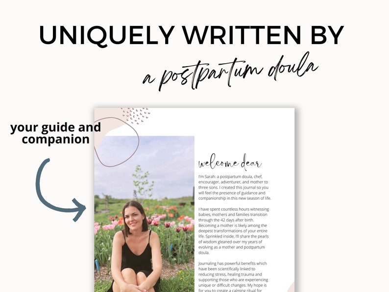 May include: A journal with a pink and white abstract design on the cover. The text "UNIQUELY WRITTEN BY a postpartum doula" is at the top of the cover. The text "your guide and companion" is on the left side of the cover. A photo of a woman sitting in a field of flowers is on the right side of the cover. The text "welcome dear" is at the top of the page.