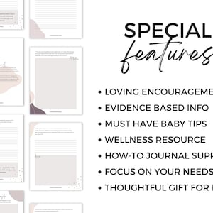 May include: A printable journal with a pink and white abstract design. The journal is titled "Special Features" and lists features such as "Loving Encouragements", "Evidence Based Info", "Must Have Baby Tips", "Wellness Resource", "How-To Journal Support", "Focus On Your Needs", and "Thoughtful Gift For Moms".