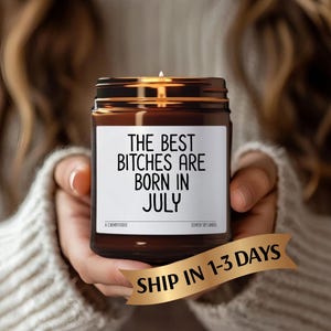 The Best Bitches Are Born In July Candle, July Birthday Present, Zodiac Leo and Cancer Candle gift, Best friend Gift, Birthday Candle gift