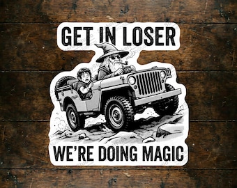Get In Loser We're Doing Magic Sticker – Wizard Meme Fantasy Decal