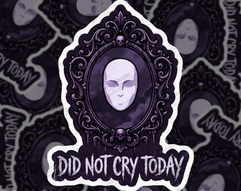 Did Not Cry Today Sticker: Gothic Dark Humor Decal