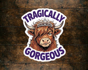 Tragically Gorgeous Highland Cow Sticker, Funny Tiara Cow Decal, Sassy Farm Animal Sticker for Laptops, Cute Scottish Cow Gift