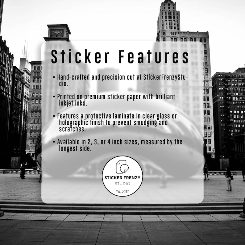 a sticker with a cityscape background, including tall buildings and a glass window. The sticker is hand-crafted and precision cut at StickerFrenzyStu.dio, printed on premium sticker paper with brilliant inkjet inks, and features a protective laminate finish to prevent smudging and scratches. The sticker is available in 2, 3, or 4 inch sizes, measured by the longest side.