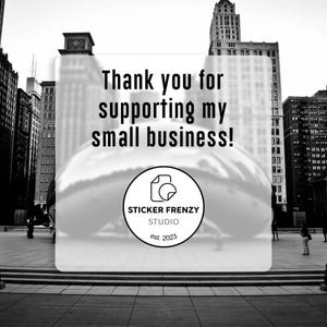 The image is a black and white photograph of a cityscape with tall buildings in the background. In the foreground, there is a large circular logo for Sticker FRENzy Studio, which is a small business located in Chicago. The text "Thank you for supporting my small business!" is displayed prominently in the center of the image.