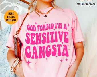 God Forbid I&#39;m A Sensitive Gangsta Shirt, Sensitive Gangsta Shirt, Reality TV Show Gift Shirt, Meme God Forbid I&#39;m a Sensitive Gangster Love