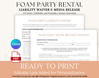 May include: A printable foam party liability waiver and media release consent form. The form includes sections for participant information, acknowledgment, waiver and release, and media release consent. The form is designed to ensure that participants acknowledge and accept the inherent risks with participating in a foam party.