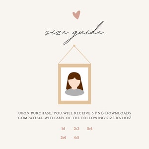 May include: A size guide for digital downloads, illustrated with a cartoon image of a person in a picture frame. The guide states that upon purchase, you will receive 5 PNG downloads compatible with the following size ratios: 1:1, 2:3, 5:4, 3:4, and 4:5.