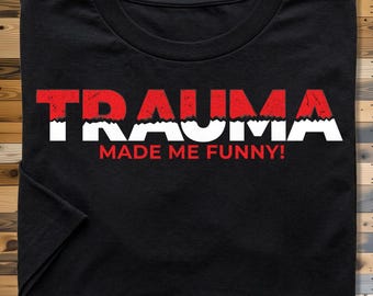 Trauma Made Me Funny Shirt, Dark Humor Coping Tee, Sarcastic Graphic T-Shirt