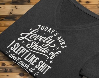 I Slept Like Sh*t Shirt, Funny Women’s V-Neck Tee, Don’t Push It Graphic Shirt, Tired Mom Humor, Bad Sleep Aura Tee