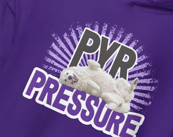 Pyr Pressure Hoodie, Pyrenees Dog Lover Sweatshirt, Goofy Dog Mom Gift