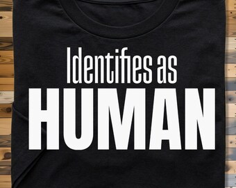 Identifies as Human Shirt, Sarcastic Statement Tee, Organic Cotton Top