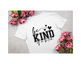 Be Kind of a Bitch T-Shirt - Unisex
