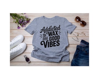 Addicted to Wax and Good Vibes T-Shirt (Unisex)