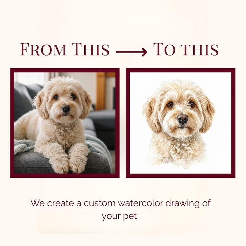 May include: An image showing a dog's photo transforming into a watercolour painting. The text reads "FROM THIS &rarr; TO THIS". The image also includes the text: "We create a custom watercolour drawing of your pet."