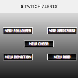 May include: Image features five Twitch alert graphics with a glitch effect. Text includes "New Follower," "New Subscriber," "New Cheer," "New Donation," and "New Raid." The text is in white with a black border.