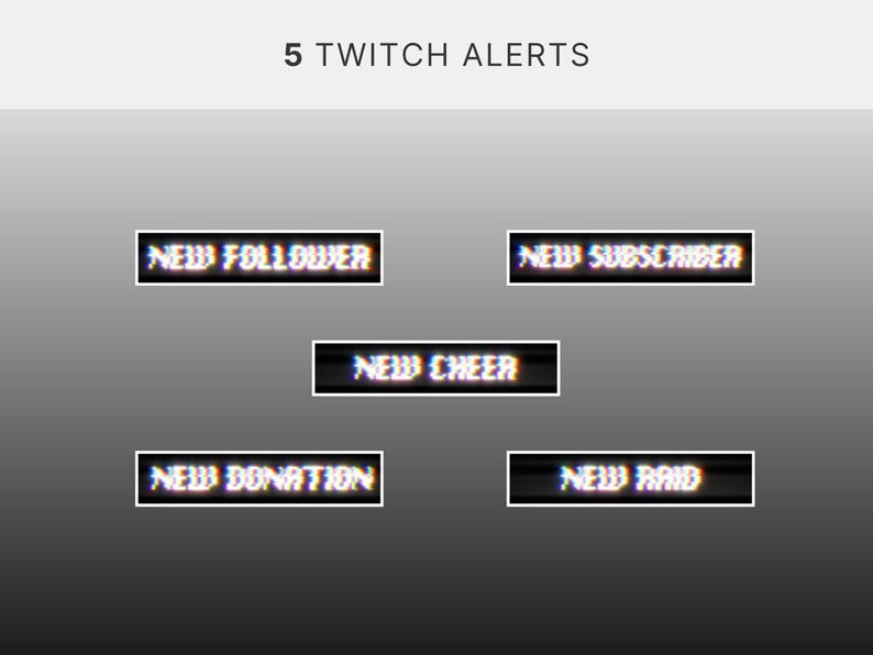 May include: Image features five Twitch alert graphics with a glitch effect. Text includes "New Follower," "New Subscriber," "New Cheer," "New Donation," and "New Raid." The text is in white with a black border.