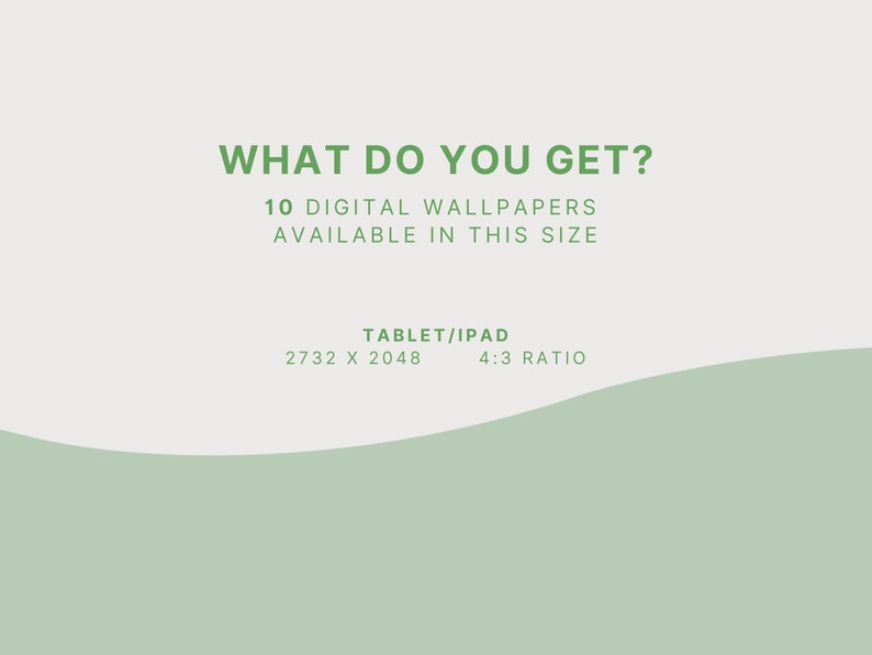 Op de afbeelding: Tekst op een witte achtergrond met een groene golf aan de onderkant. De tekst luidt "WHAT DO YOU GET? 10 DIGITAL WALLPAPERS AVAILABLE IN THIS SIZE TABLET/IPAD 2732 X 2048 4:3 RATIO"