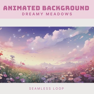 May include: Animated background featuring a dreamy meadow with pink and purple flowers, a soft pink sky with white clouds, and sparkling lights. The text "DREAMY MEADOWS" is displayed above the image and "SEAMLESS LOOP" is displayed below the image.