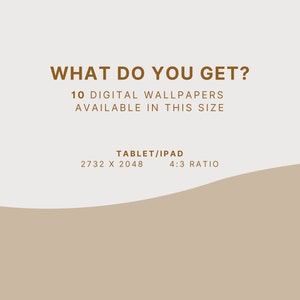 May include: A digital graphic with text that reads "WHAT DO YOU GET?" and "10 DIGITAL WALLPAPERS AVAILABLE IN THIS SIZE". Below, it specifies "TABLET/IPAD" with dimensions 2732 x 2048 and a 4:3 ratio. The background is a neutral beige.