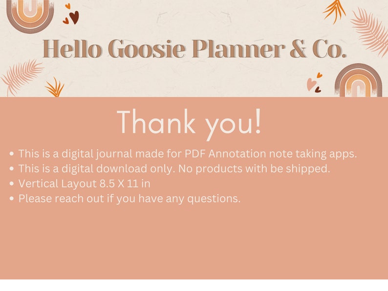 May include: A digital journal with a thank you message and details about the product. It is a digital download only, made for PDF annotation note taking apps. The journal is 8.5 inches by 11 inches.