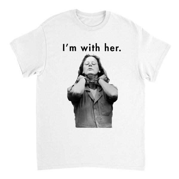 Aileen Wuornos I'm With Her Elections Parody T Shirt