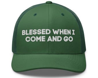 Blessed When I Come and Go Trucker Cap