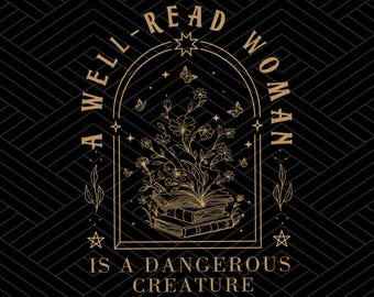 A Well Read Woman Is A Dangerous Creature PNG, Vintage Bookish Png, Book Lover Shirt Design, Reader Png, Trendy Sublimation Design