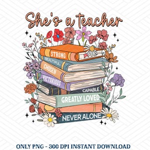 She is Teacher Png, Teacher Mom Png, Christian Teacher Png, Teacher Appreciation Png, Teacher Book Lover, Teacher Floral Mother’s Day Gift