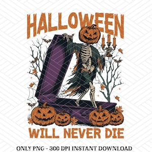 Halloween Will Never Die PNG, Halloween Pumpkin Png, Horror Png, Spooky Halloween Png, Trendy Halloween Shirt Png, Halloween Png Designs