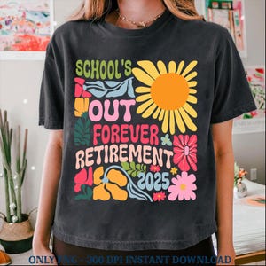 School&#39;s out forever Png, Retirement 2025 Png, Retired Summer 2025 Png, Retirement Teachers Png, Teacher retirement Shirt