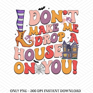 Don&#39;t Make Me Drop A House On You Png, Halloween Ghost Real Estate Png, Spooky Realtor Png, Real Estate Agent Gift, Real Estate Broker Png