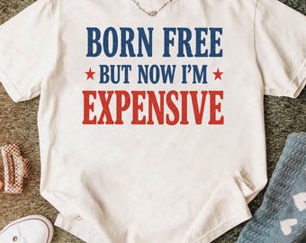 Born Free But Now I’m Expensive 4th of July PNG, Fourth Of July PNG, Patriotic Sublimation, 4th of July PNG, Independence Day,Retro 4th July
