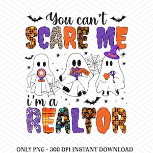 You Can&#39;t Scare Me I&#39;m A Realtor Spooky Halloween Png, Spooky Realtor Png, Realtor Halloween Png, Gift for Realtor, Real Estate Agent Gift