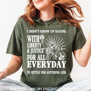 Liberty and Justice For All 4th of July Png, I Didn’t Grow Up Saying, 4th of July Quote Design, American Flag Clipart, Independence Day Png