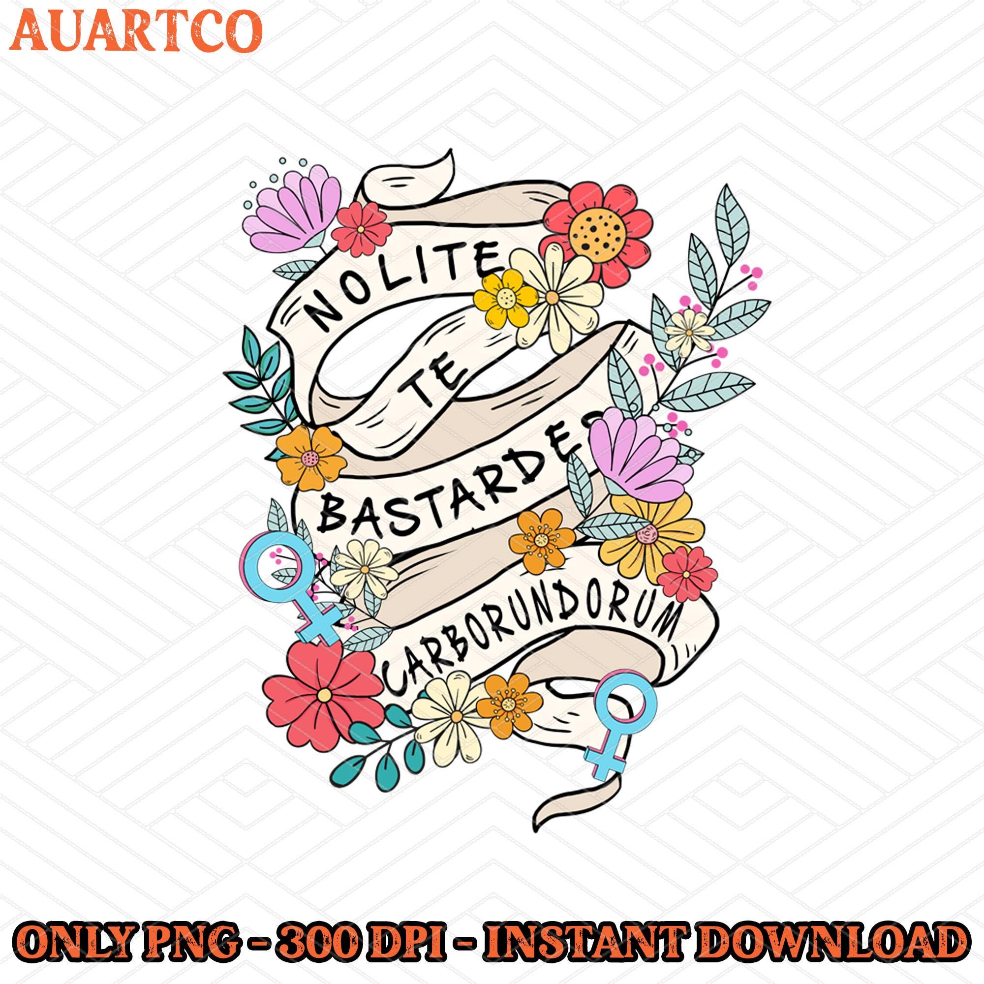 Nolite Te Bastardes Carborundorum Instant Download, Butterfly Feminist PNG, Don't Let The Bastards Grind You Down, Gift for Women