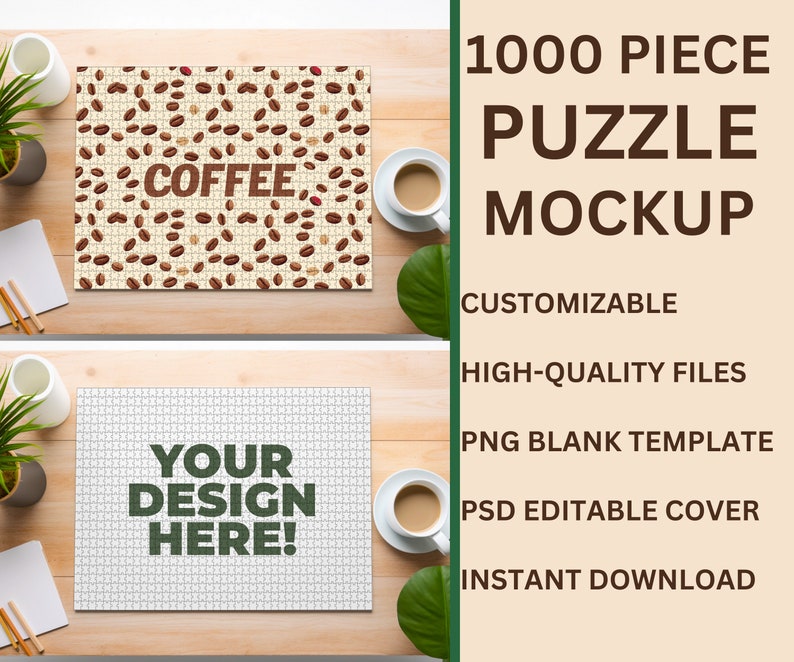 May include: A mockup of a 1000 piece jigsaw puzzle with a coffee bean design. The puzzle is on a wooden table with a cup of coffee and a plant. The text "COFFEE" is on the puzzle. The text "YOUR DESIGN HERE!" is on the blank puzzle. The text "1000 PIECE PUZZLE MOCKUP" is at the top of the image. The text "CUSTOMIZABLE, HIGH-QUALITY FILES, PNG BLANK TEMPLATE, PSD EDITABLE COVER, INSTANT DOWNLOAD" is below the image.