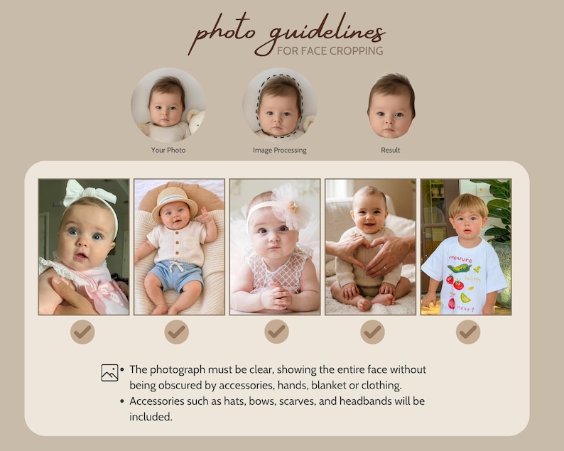 May include: A beige graphic with the text "photo guidelines FOR FACE CROPPING" and examples of baby photos. The text also includes instructions for photo clarity and acceptable accessories.