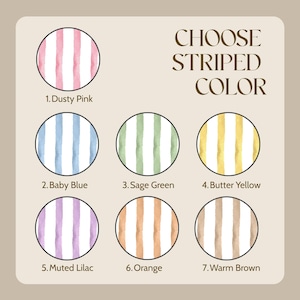 May include: A color selection chart titled CHOOSE STRIPED COLOR featuring seven circular swatches with vertical stripes in dusty pink, baby blue, sage green, butter yellow, muted lilac, orange, and warm brown, each labeled with its corresponding name.