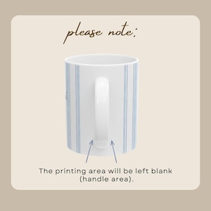 May include: White ceramic mug with a blue striped pattern. The mug has a white handle and the text "please note:" is at the top. The text "The printing area will be left blank (handle area)." is at the bottom.