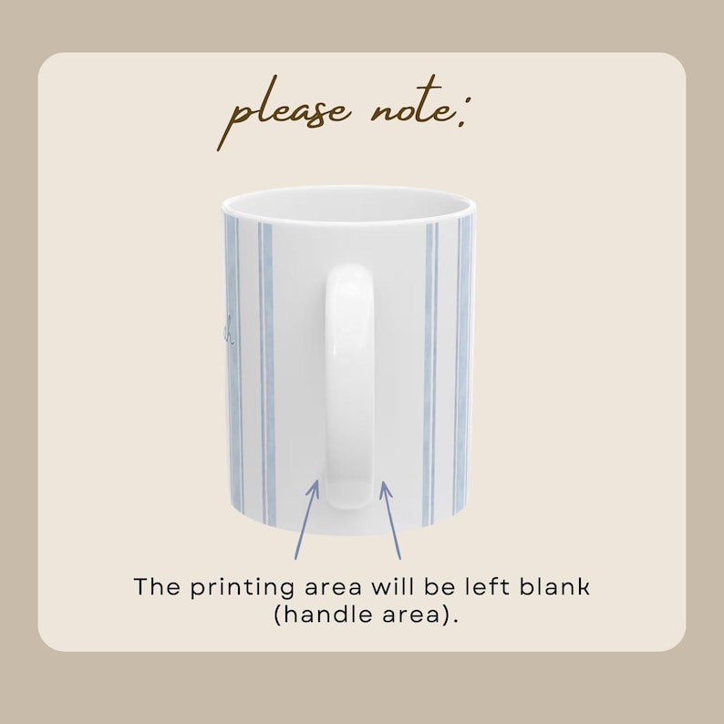 May include: White ceramic mug with a blue striped pattern. The mug has a white handle and the text "please note:" is at the top. The text "The printing area will be left blank (handle area)." is at the bottom.