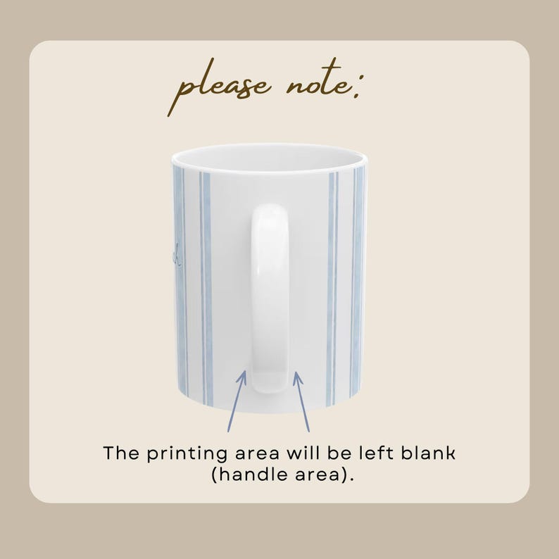 May include: White ceramic mug with blue vertical stripes. The mug has a white handle and the text "please note:" at the top. The text "The printing area will be left blank (handle area)." is at the bottom.