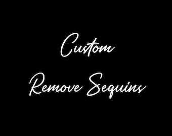 Könnte beinhalten: Schwarzer Hintergrund mit weißem, kursivem Text: "Custom Remove Sequins". Der Text im handschriftlichen Stil deutet auf einen personalisierten Service oder eine Produktmodifikation hin.