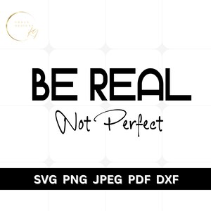 Be Real Not Perfect SVG - Instant download - Printable cut file - Trending SVG - Trending PNG - Sayings - tshirt