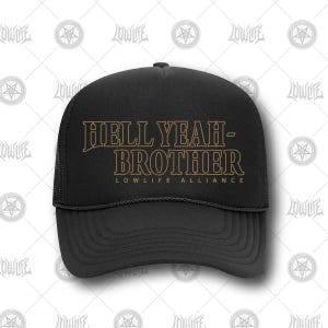May include: Black trucker hat with a gold embroidered logo that says "Hell Yeah - Brother" and "Lowlife Alliance"