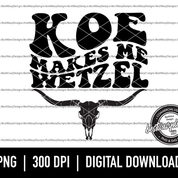 Koe Makes Me Wetzel PNG SVG - Koe Wetzel - Adult Humor - Koe - Digital Download