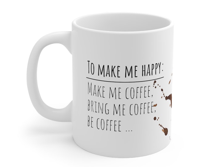 To Make Me Happy Coffee Mug