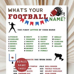 May include: A printable game sheet with the title "What's Your Football Name?"  The game asks players to find their football name based on the first letter of their name and the month they were born.  The game sheet features a football and a football helmet.
