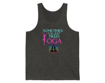 Sometimes You just Need Yoga Unisex Jersey Tank