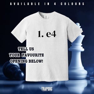 May include: White t-shirt with the text "1. e4" printed in black. The shirt is on a chessboard with a white chess piece in the background. The text "Tell us your favourite opening below!" is printed below the main text.